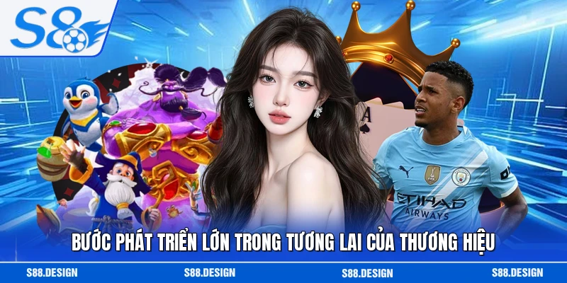 Bước phát triển lớn trong tương lai của thương hiệu