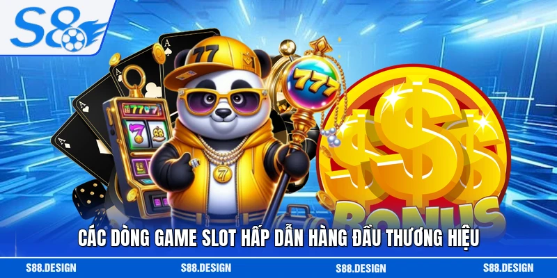 Các dòng game slot hấp dẫn hàng đầu thương hiệu