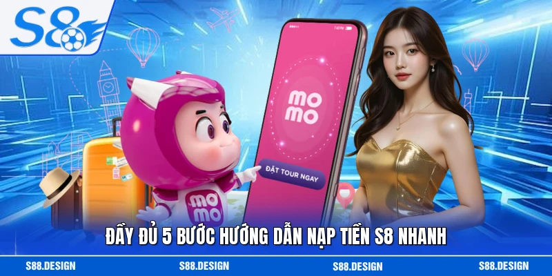 Đầy đủ 5 bước hướng dẫn nạp tiền S8 nhanh