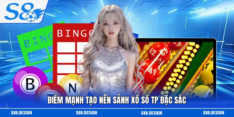 Điểm mạnh tạo nên sảnh xổ số TP đặc sắc