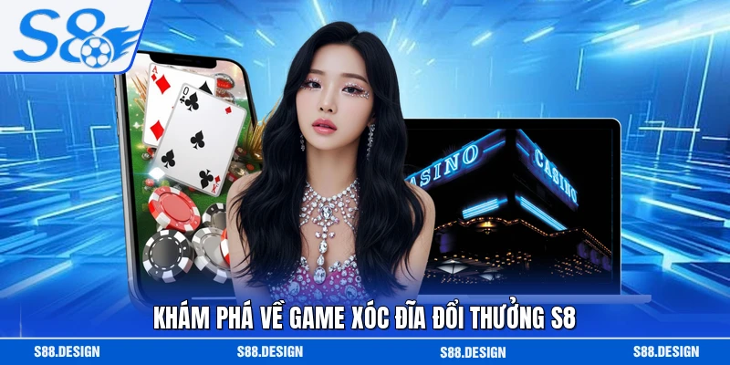 Khám phá về game xóc đĩa đổi thưởng S8