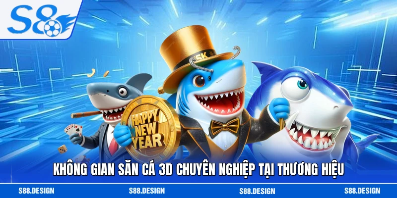 Không gian săn cá 3D chuyên nghiệp tại thương hiệu 