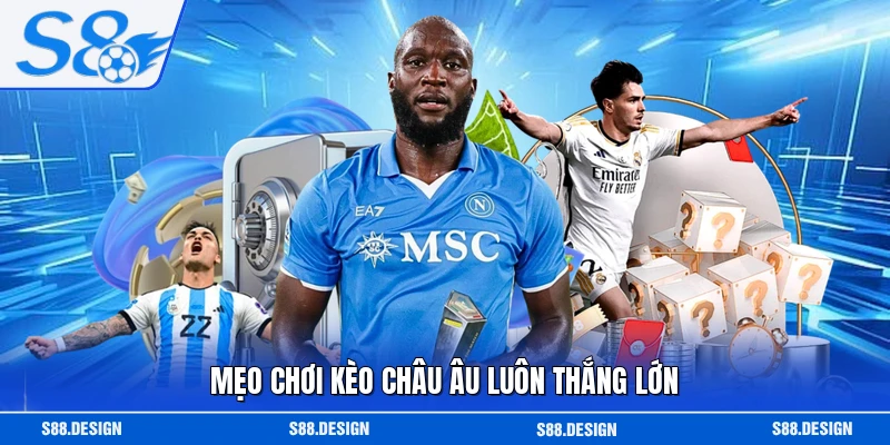 Mẹo chơi kèo châu Âu luôn thắng lớn 