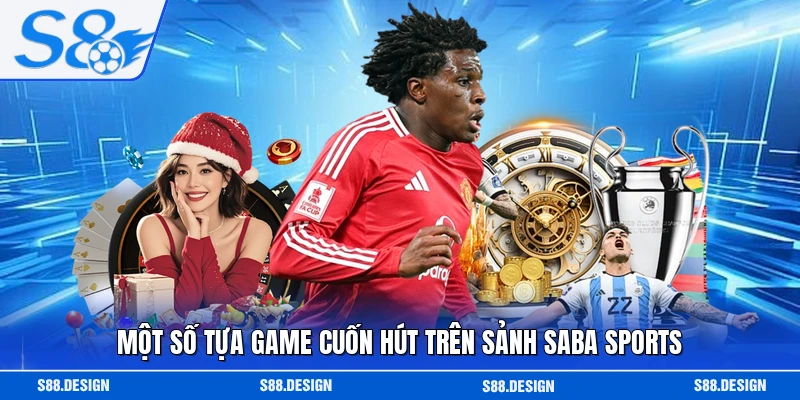 Một số tựa game cuốn hút trên sảnh Saba Sports