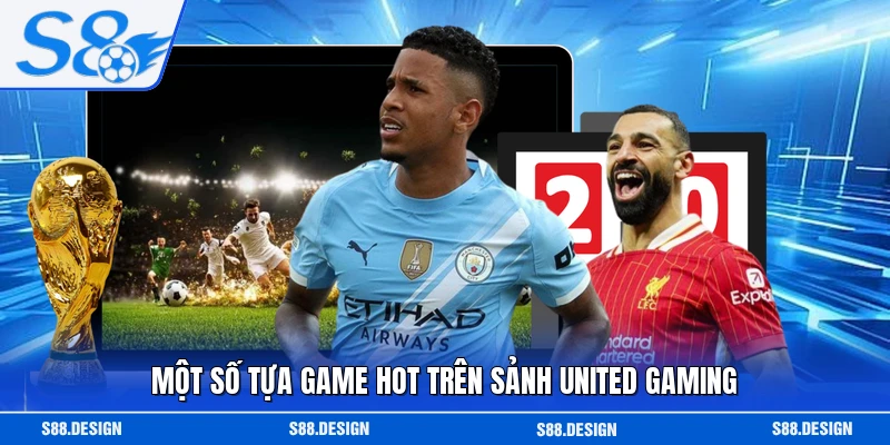 Một số tựa game hot trên sảnh United Gaming