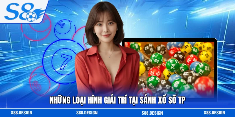 Những loại hình giải trí tại sảnh xổ số TP 