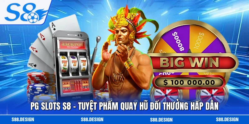 PG Slots S8 - Tuyệt Phẩm Quay Hũ Đổi Thưởng Hấp Dẫn