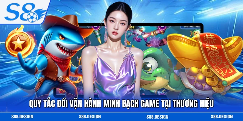 Quy tắc đổi vận hành minh bạch game tại thương hiệu 
