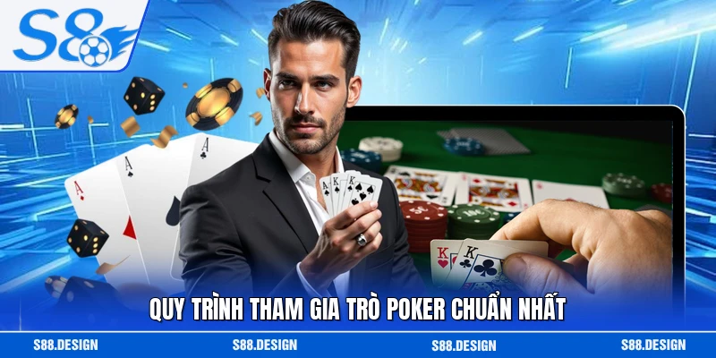 Quy trình tham gia trò poker chuẩn nhất 
