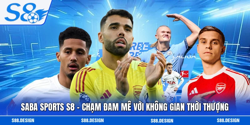 Saba Sports S8 - Chạm Đam Mê Với Không Gian Thời Thượng