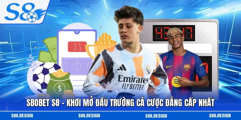SBOBET S8 - Khơi Mở Đấu Trường Cá Cược Đẳng Cấp Nhất