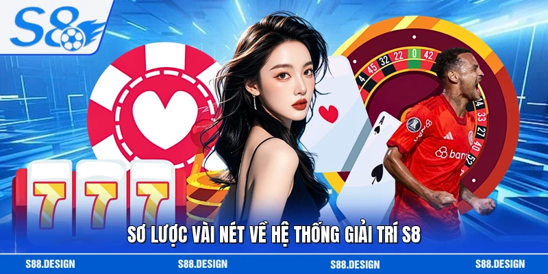 Sơ lược vài nét về hệ thống giải trí S8