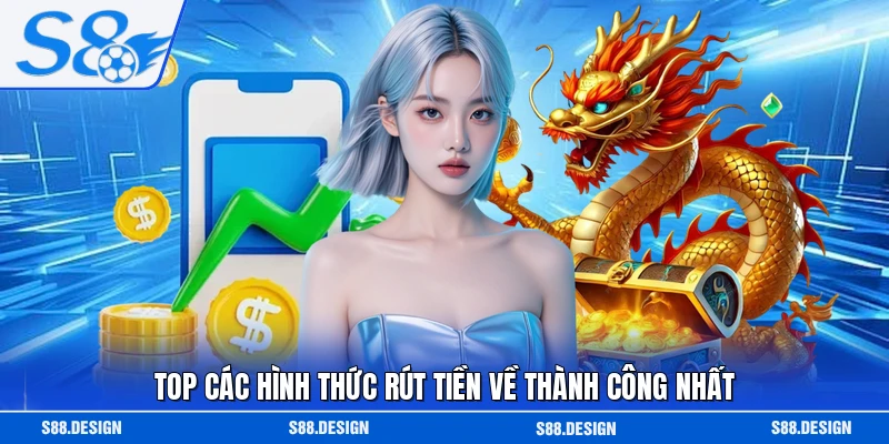 Top các hình thức rút tiền về thành công nhất