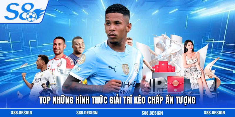 Top những hình thức giải trí kèo chấp ấn tượng 
