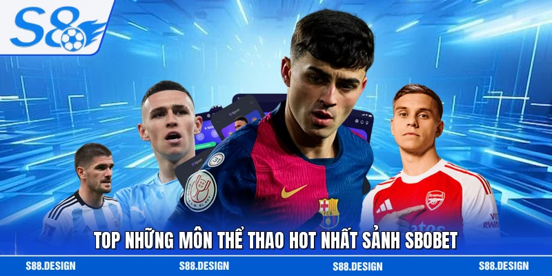 Top những môn thể thao hot nhất sảnh SBOBET