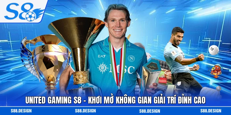 United Gaming S8 - Khơi Mở Không Gian Giải Trí Đỉnh Cao