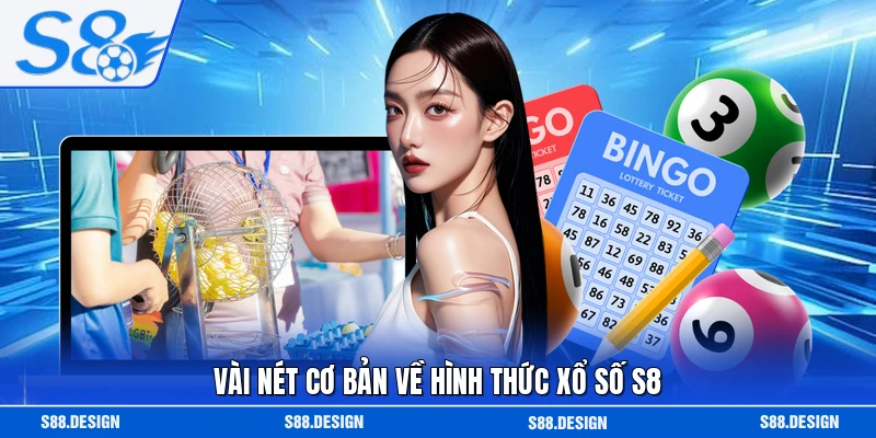 Vài nét cơ bản về hình thức xổ số S8