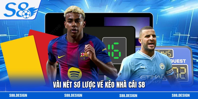 Vài nét sơ lược về kèo nhà cái S8