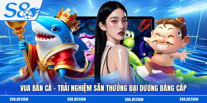 Vua Bắn Cá - Trải Nghiệm Săn Thưởng Đại Dương Đẳng Cấp